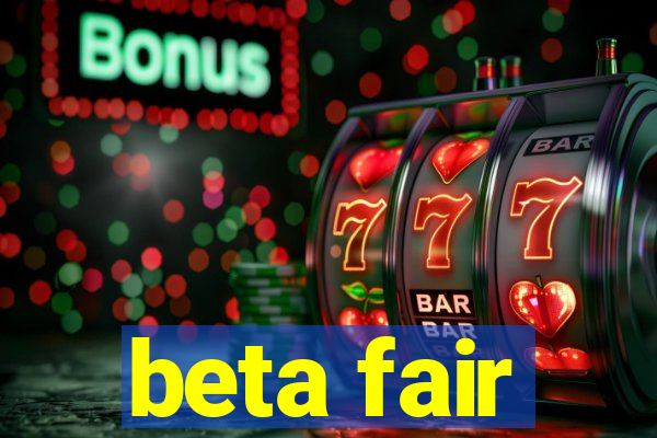 beta fair