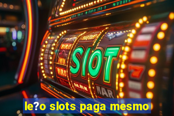 le?o slots paga mesmo