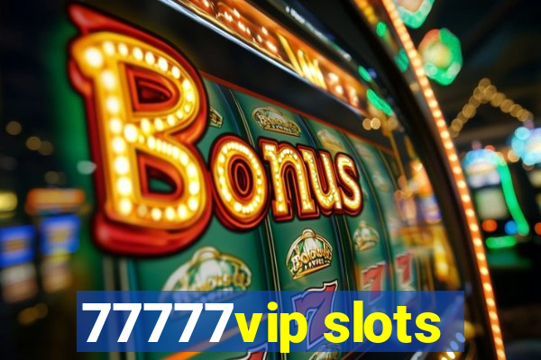 77777vip slots