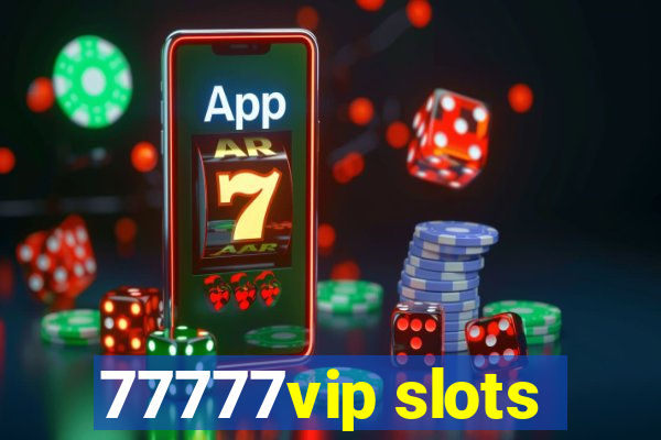 77777vip slots