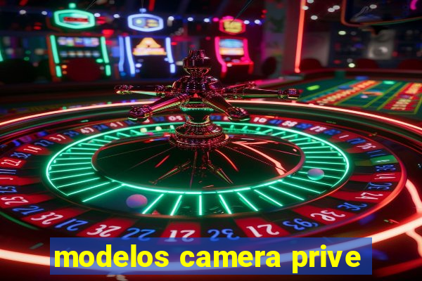 modelos camera prive