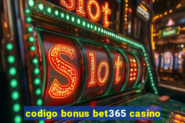 codigo bonus bet365 casino