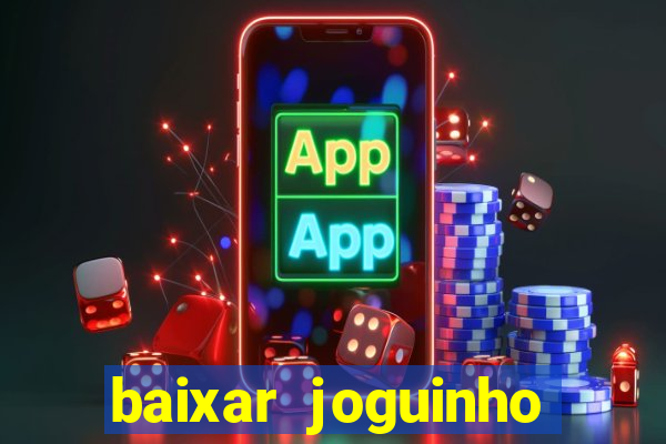 baixar joguinho para ganhar dinheiro