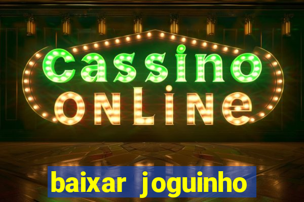 baixar joguinho para ganhar dinheiro