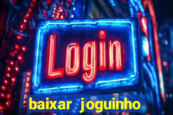 baixar joguinho para ganhar dinheiro