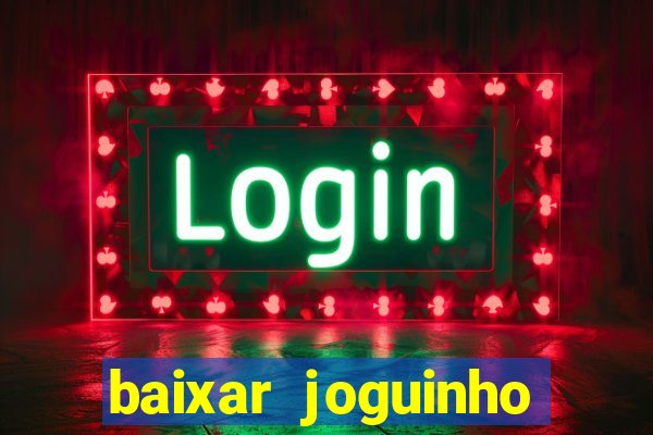 baixar joguinho para ganhar dinheiro