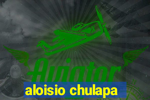 aloisio chulapa