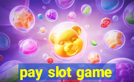 pay slot game