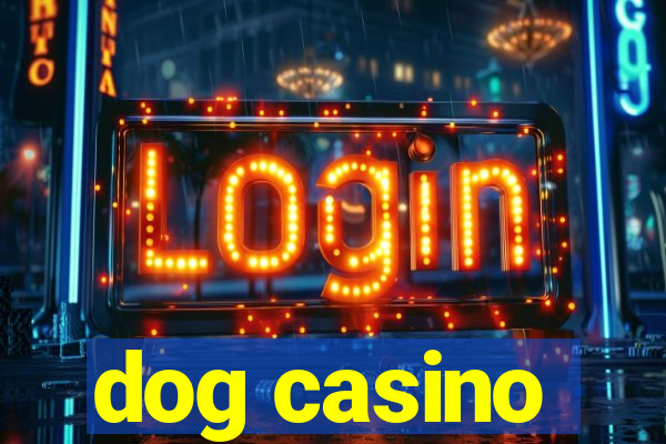 dog casino