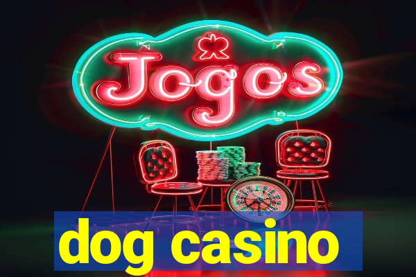 dog casino