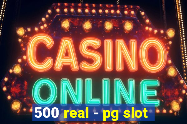 500 real - pg slot