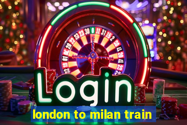 london to milan train