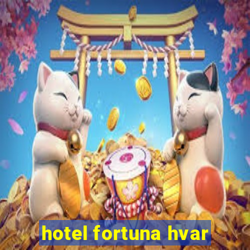 hotel fortuna hvar