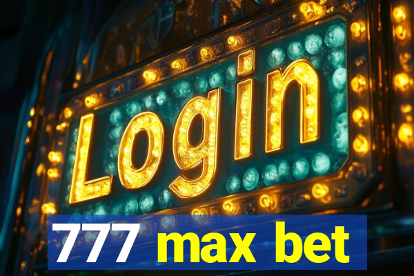 777 max bet