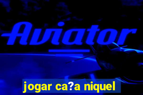 jogar ca?a niquel