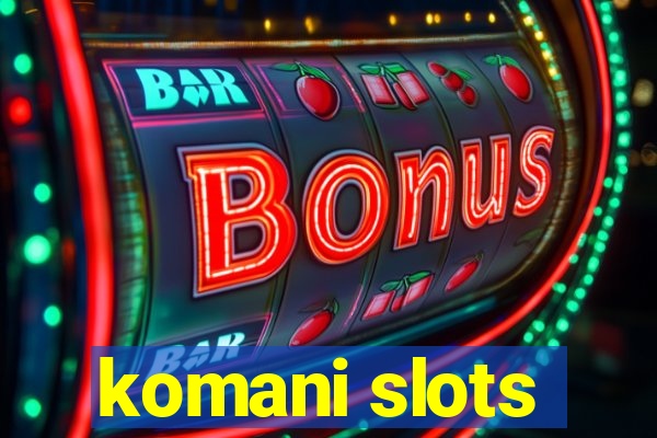 komani slots