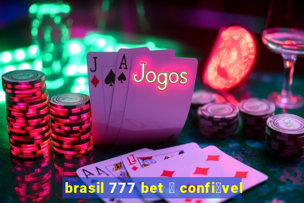 brasil 777 bet 茅 confi谩vel