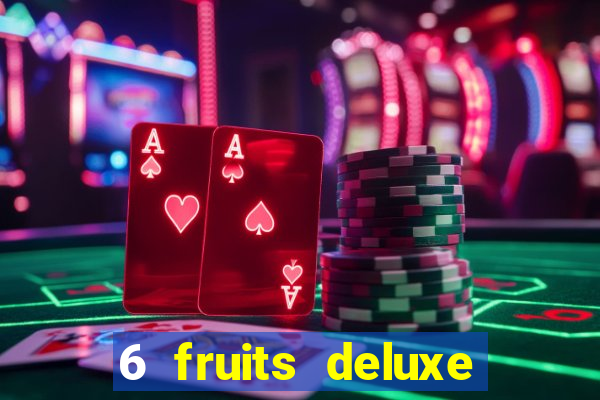 6 fruits deluxe slot free play