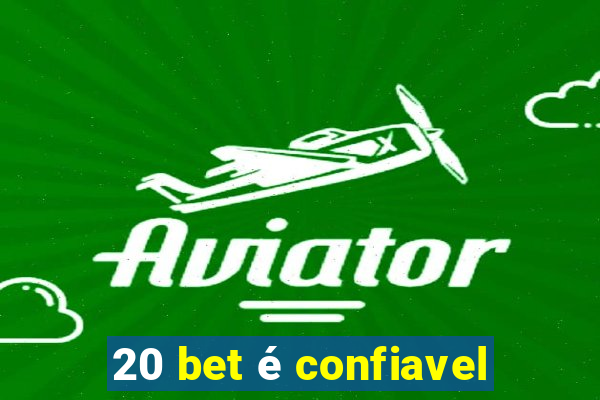 20 bet é confiavel