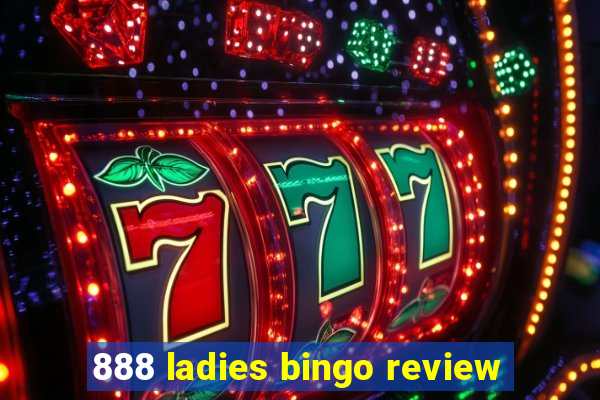 888 ladies bingo review