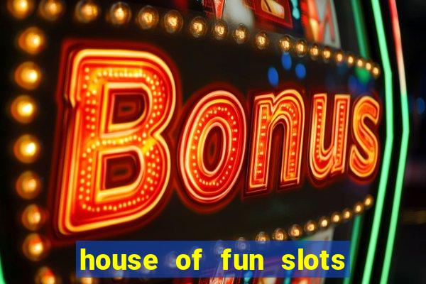 house of fun slots free coins