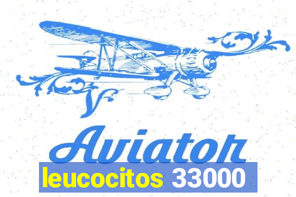 leucocitos 33000