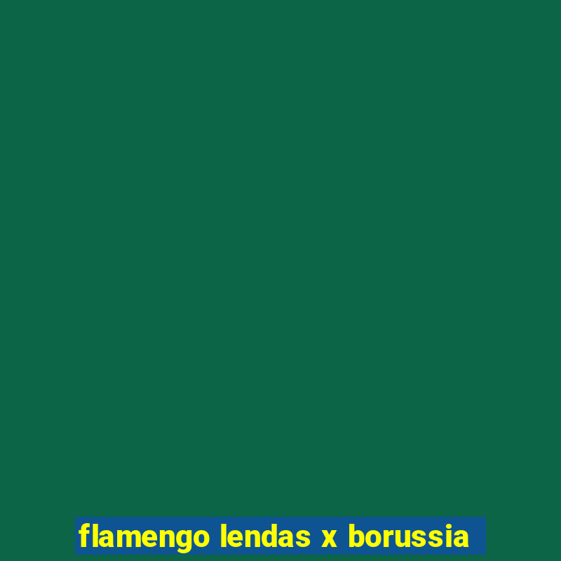 flamengo lendas x borussia