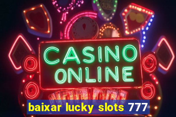 baixar lucky slots 777