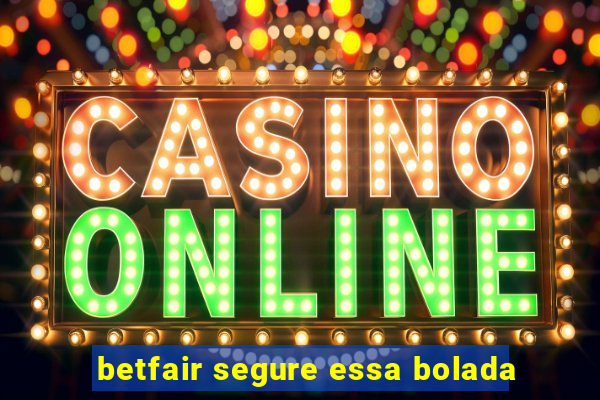 betfair segure essa bolada