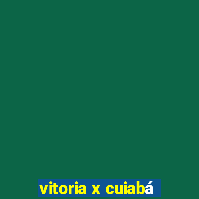 vitoria x cuiabá