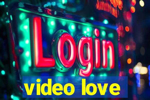 video love