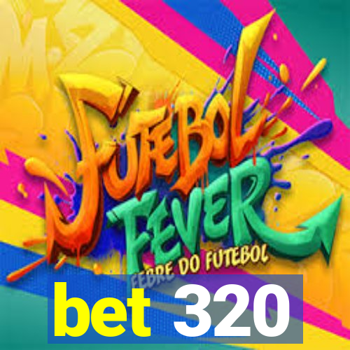 bet 320