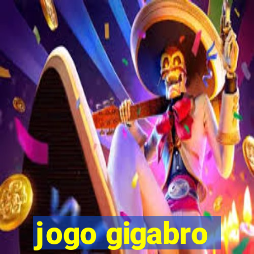 jogo gigabro