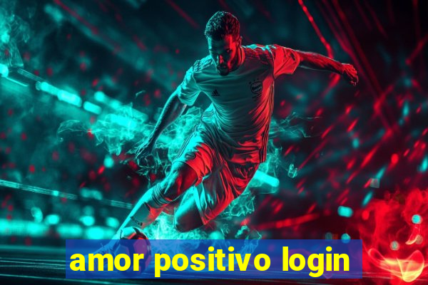 amor positivo login