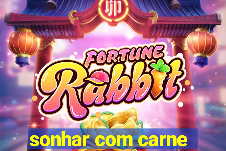 sonhar com carne