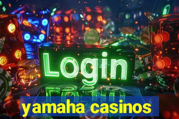 yamaha casinos