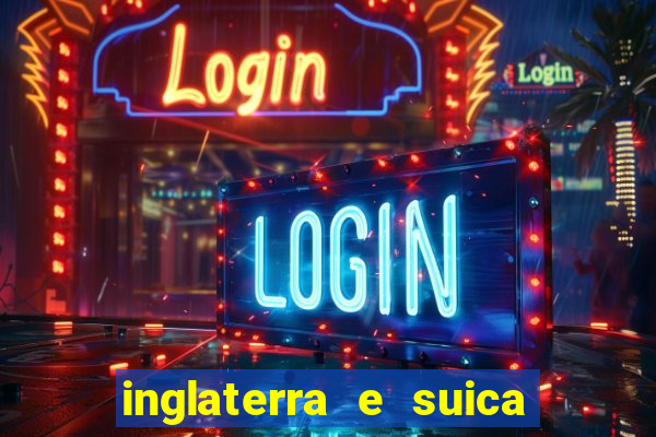 inglaterra e suica onde assistir