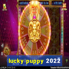 lucky puppy 2022