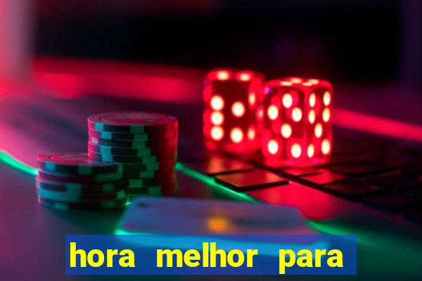 hora melhor para jogar fortune tiger