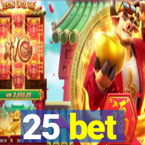 25 bet