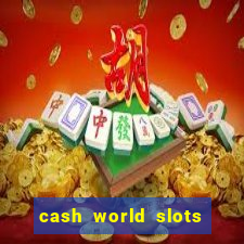 cash world slots and crash