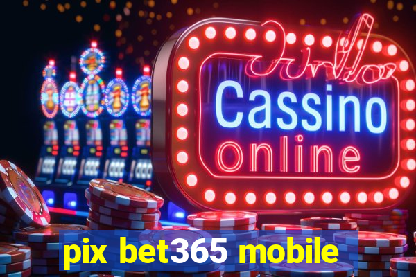 pix bet365 mobile