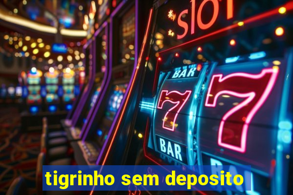 tigrinho sem deposito