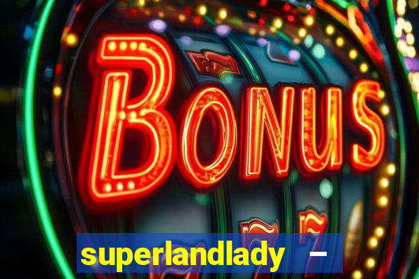 superlandlady – ganhar dinheiro paga jogando