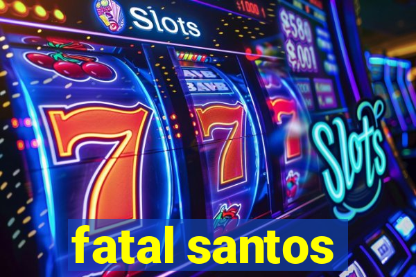 fatal santos