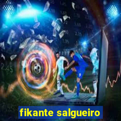 fikante salgueiro