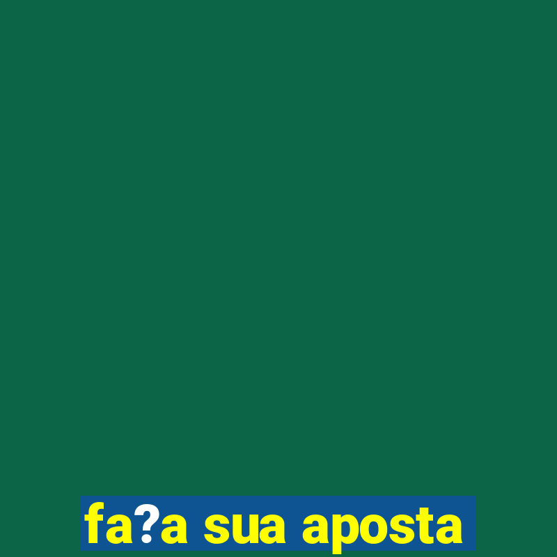 fa?a sua aposta