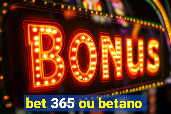 bet 365 ou betano