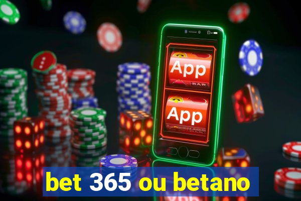 bet 365 ou betano