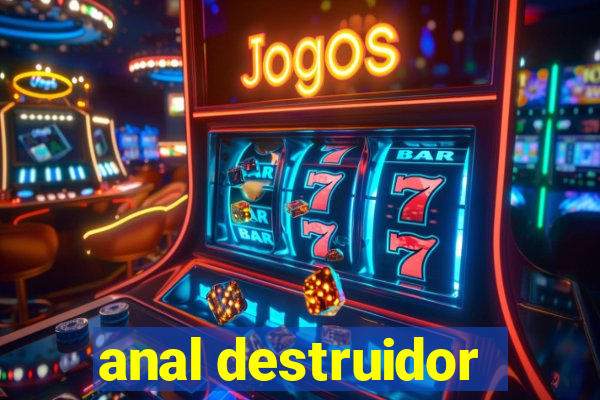 anal destruidor